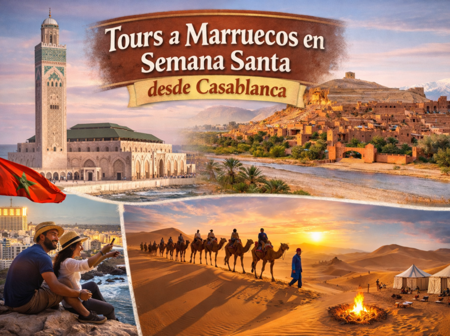 Tours a Marruecos en Semana Santa desde Casablanca: Rutas Privadas y Experiencias Únicas
