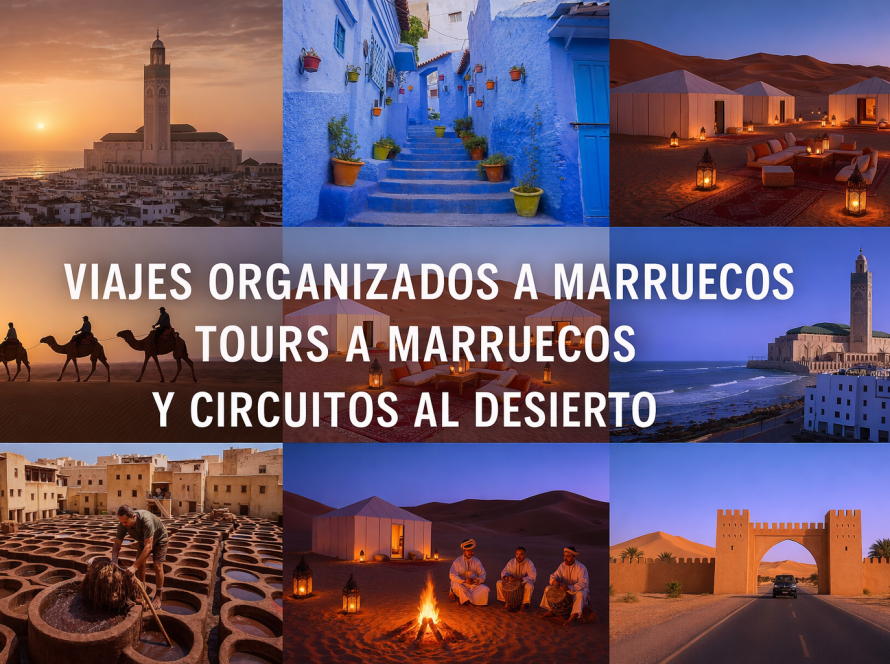 Viajes organizados a Marruecos con tour al desierto, camellos en el Sahara, campamento de lujo, Marrakech y Chefchaouen incluidos en tours desde Casablanca, Marrakech y Tánger.