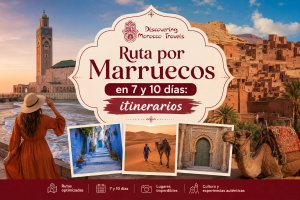 Ruta por Marruecos en 7 y 10 días: itinerarios