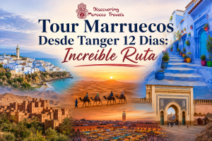 Tour Marruecos Desde Tanger 12 Dias: Increíble Ruta
