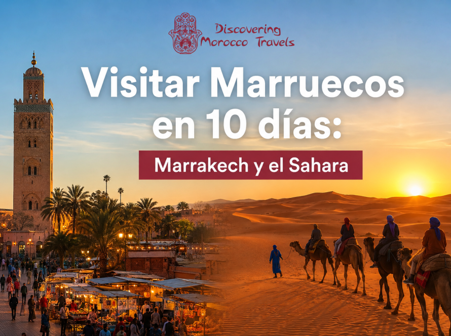 Visitar Marruecos en 10 días: Marrakech y el Sahara