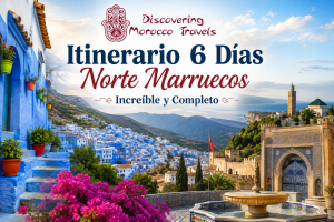 Itinerario 6 Días Norte Marruecos Increíble y Completo